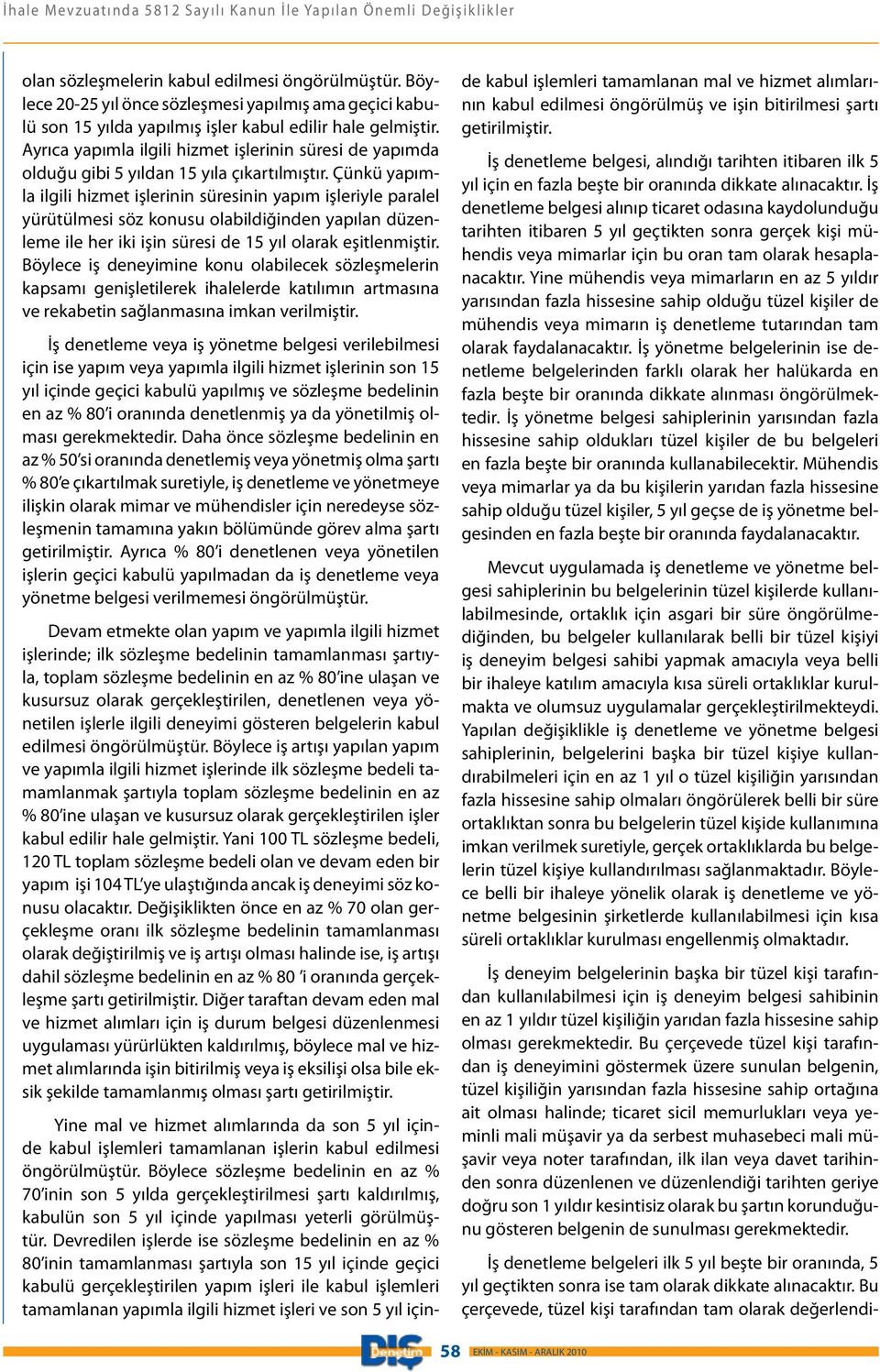 Ayrıca yapımla ilgili hizmet işlerinin süresi de yapımda olduğu gibi 5 yıldan 15 yıla çıkartılmıştır.