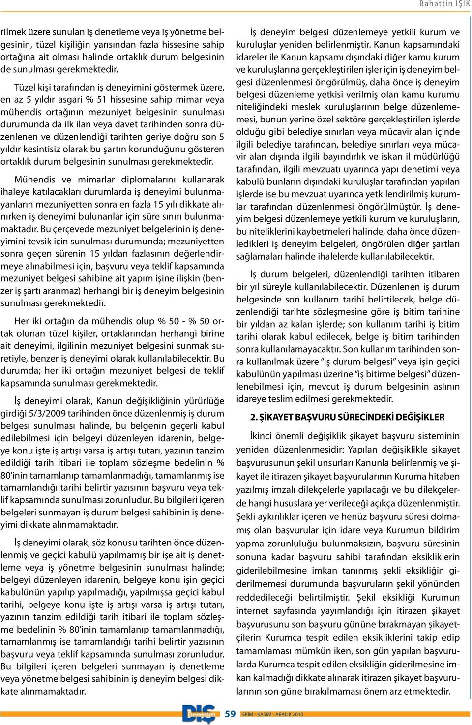 Tüzel kişi tarafından iş deneyimini göstermek üzere, en az 5 yıldır asgari % 51 hissesine sahip mimar veya mühendis ortağının mezuniyet belgesinin sunulması durumunda da ilk ilan veya davet