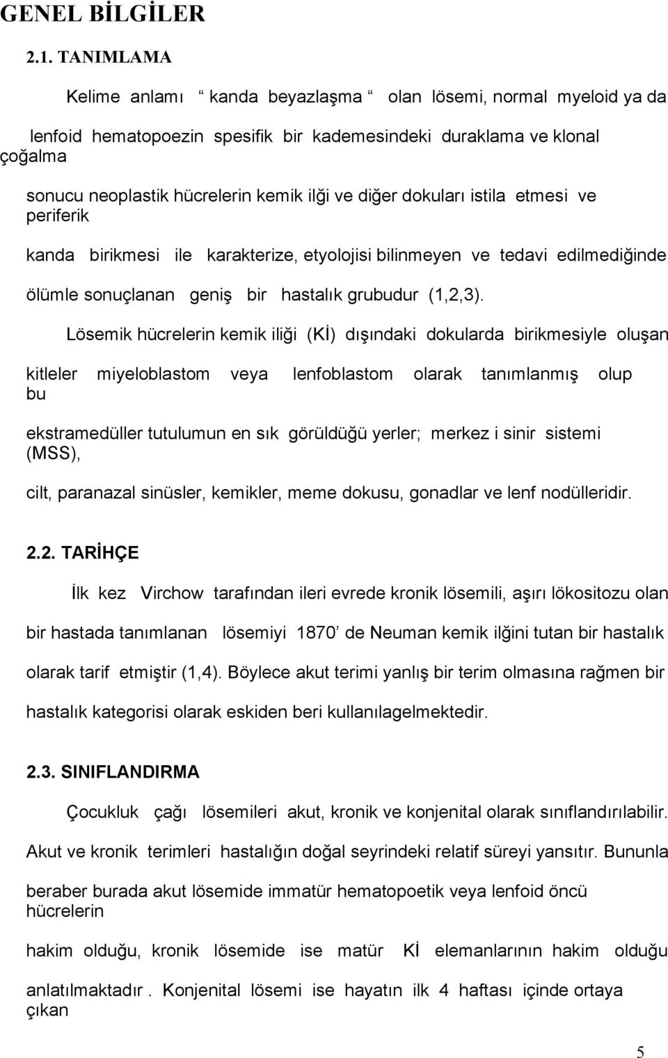 dokuları istila etmesi ve periferik kanda birikmesi ile karakterize, etyolojisi bilinmeyen ve tedavi edilmediğinde ölümle sonuçlanan geniş bir hastalık grubudur (1,2,3).