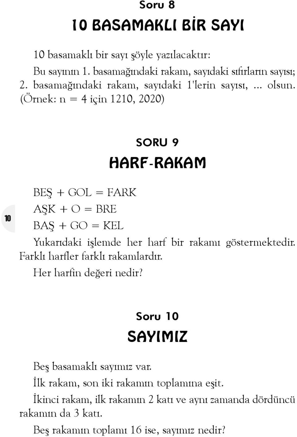 (Örnek: n = 4 için 1210, 2020) SORU 9 HARF-RAKAM 10 BEÞ + GOL = FARK AÞK + O = BRE BAÞ + GO = KEL Yukarýdaki iþlemde her harf bir rakamý göstermektedir.