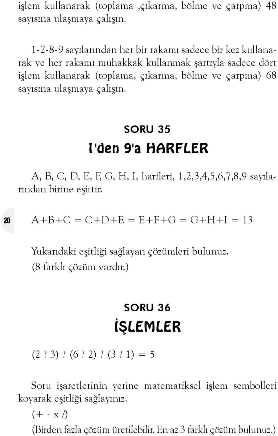 sayýsýna ulaþmaya çalýþýn. SORU 35 1'den 9'a HARFLER A, B, C, D, E, F, G, H, I, harfleri, 1,2,3,4,5,6,7,8,9 sayýlarýndan birine eþittir.