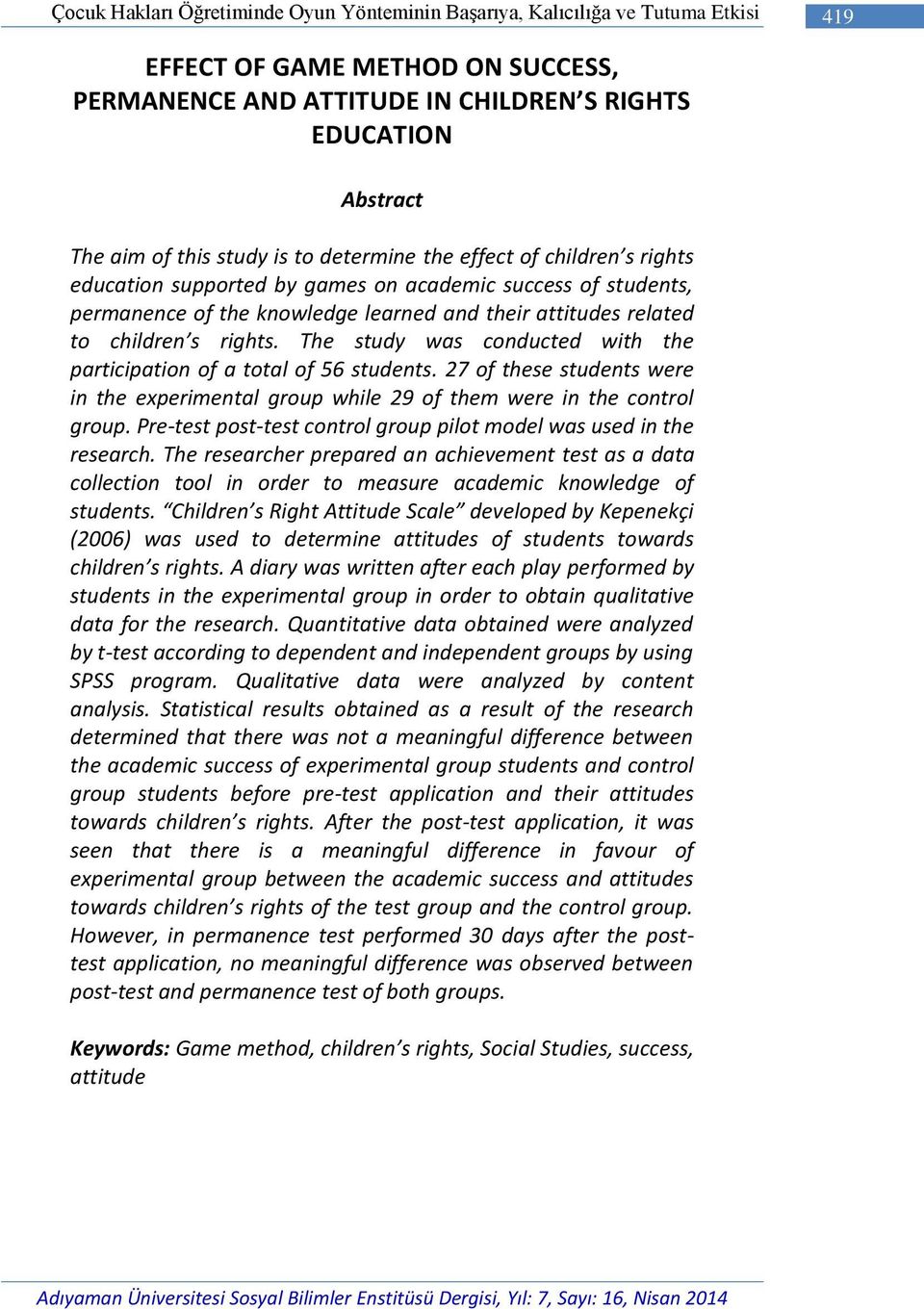 rights. The study was conducted with the participation of a total of 56 students. 27 of these students were in the experimental group while 29 of them were in the control group.