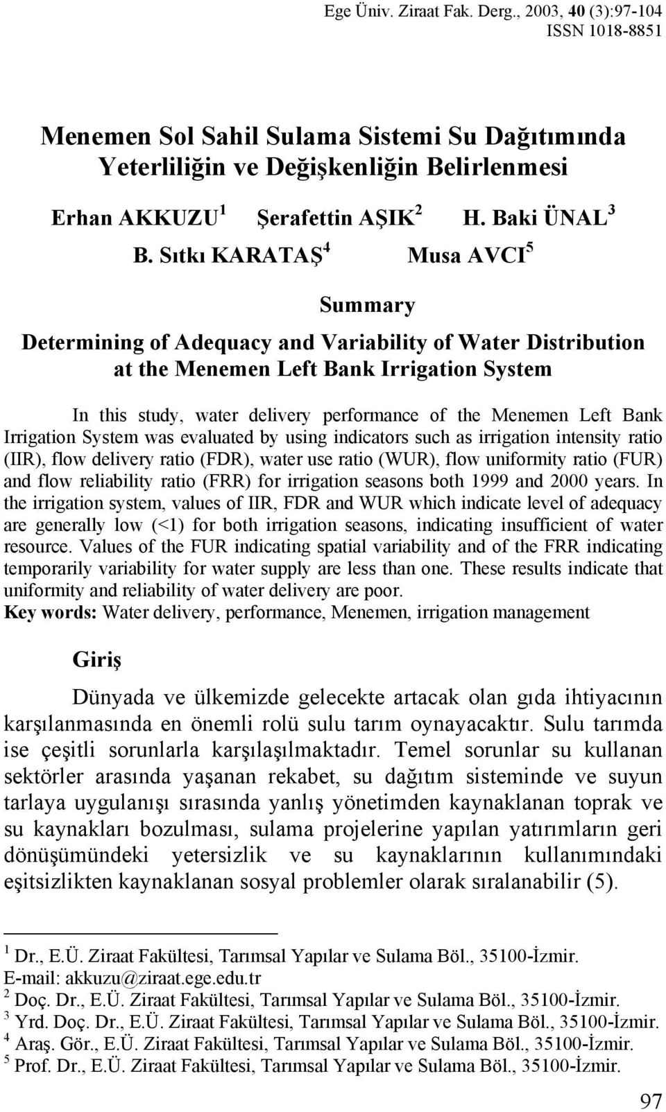 Sıtkı KARATAŞ 4 Musa AVCI 5 Summary Determining of Adequacy and Variability of Water Distribution at the Menemen Left Bank Irrigation System In this study, water delivery performance of the Menemen