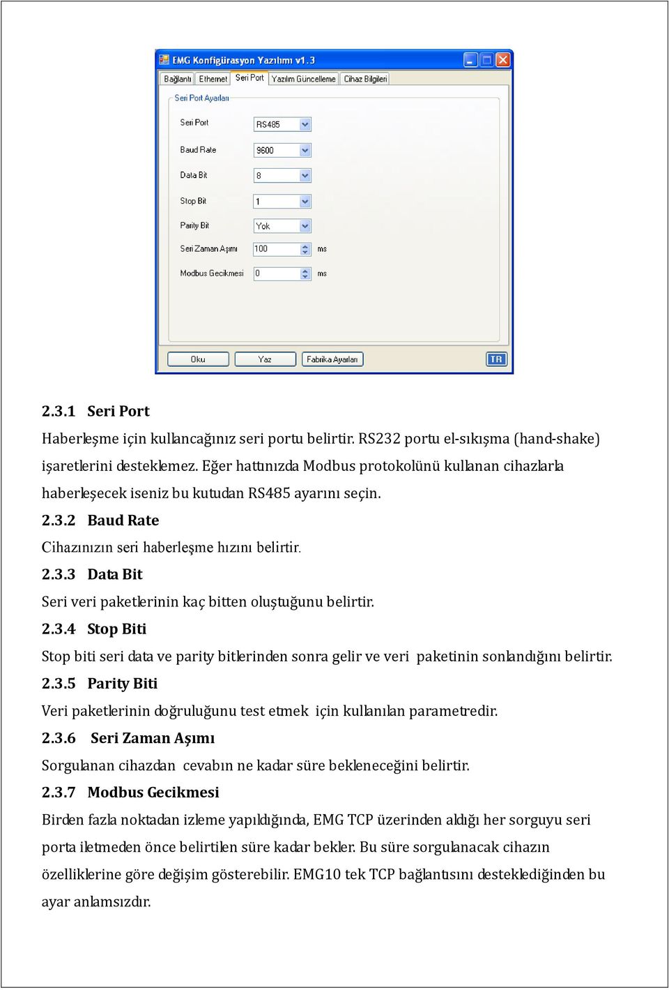 2.3.4 Stop Biti Stop biti seri data ve parity bitlerinden sonra gelir ve veri paketinin sonlandığını belirtir. 2.3.5 Parity Biti Veri paketlerinin doğruluğunu test etmek için kullanılan parametredir.