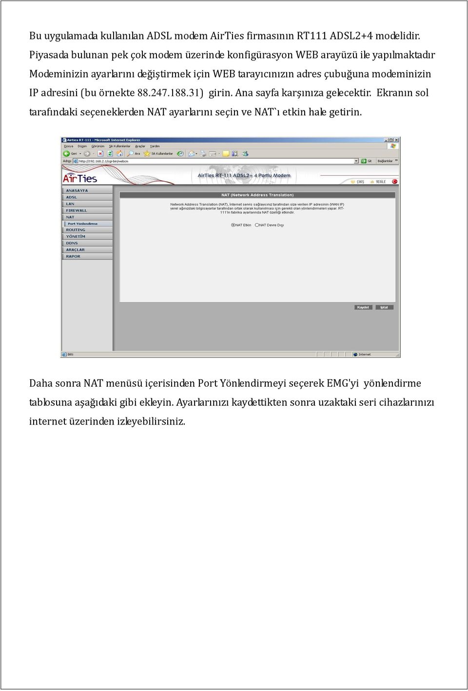 modeminizin IP adresini (bu örnekte 88.247.188.31) girin. Ana sayfa karşınıza gelecektir.