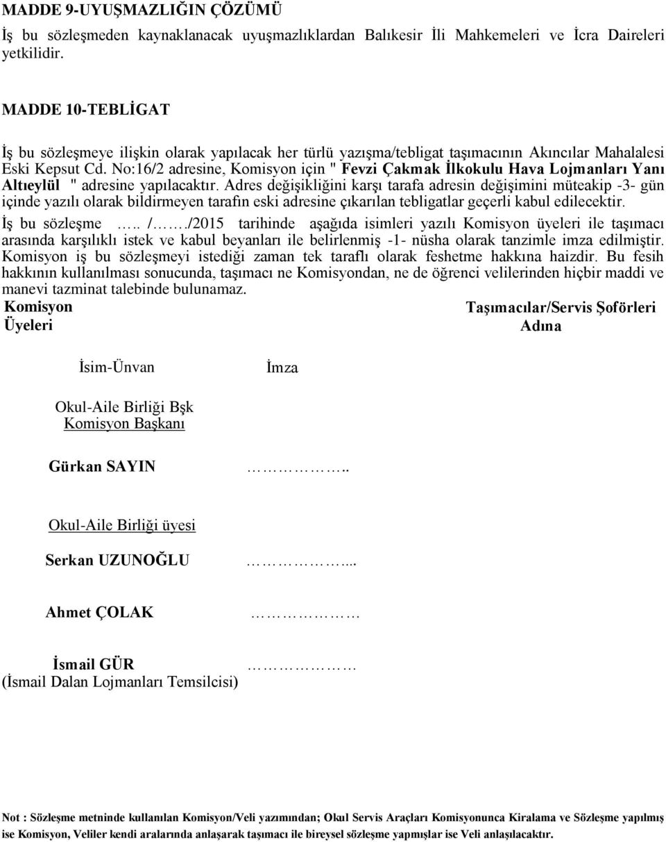 No:16/2 adresine, Komisyon için " Fevzi Çakmak Ġlkokulu Hava Lojmanları Yanı Altıeylül " adresine yapılacaktır.