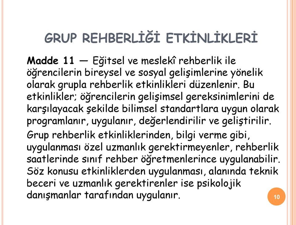 Bu etkinlikler; öğrencilerin gelişimsel gereksinimlerini de karşılayacak şekilde bilimsel standartlara uygun olarak programlanır, uygulanır, değerlendirilir ve