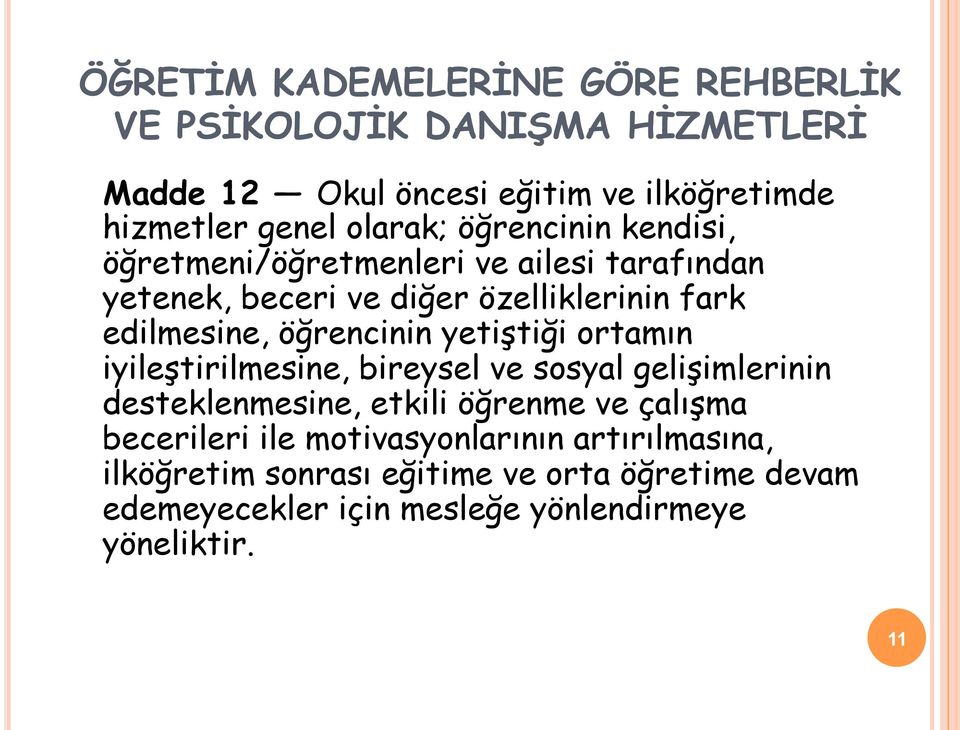 öğrencinin yetiştiği ortamın iyileştirilmesine, bireysel ve sosyal gelişimlerinin desteklenmesine, etkili öğrenme ve çalışma