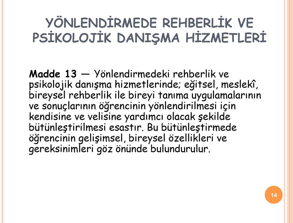 sonuçlarının öğrencinin yönlendirilmesi için kendisine ve velisine yardımcı olacak şekilde