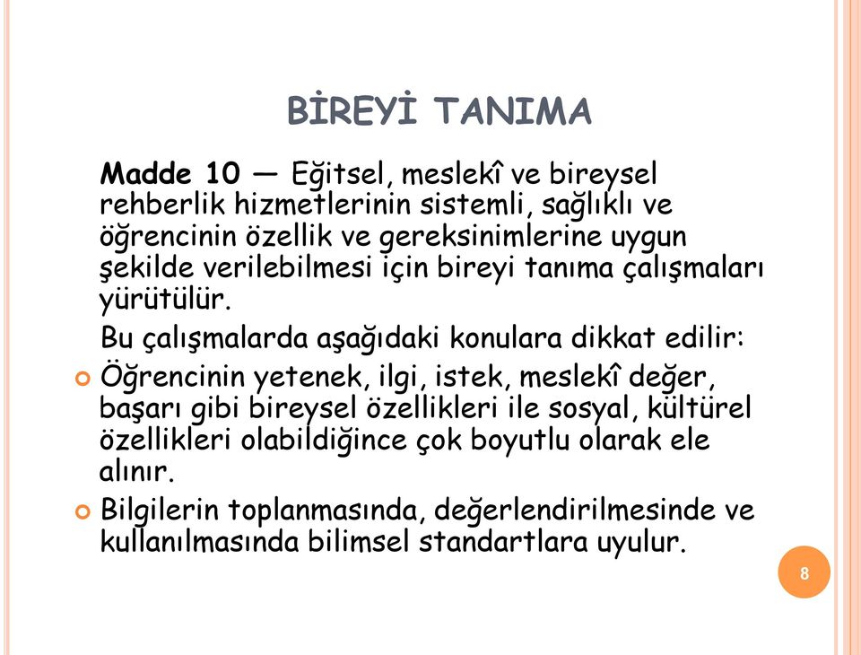 Bu çalışmalarda aşağıdaki konulara dikkat edilir: Öğrencinin yetenek, ilgi, istek, meslekî değer, başarı gibi bireysel