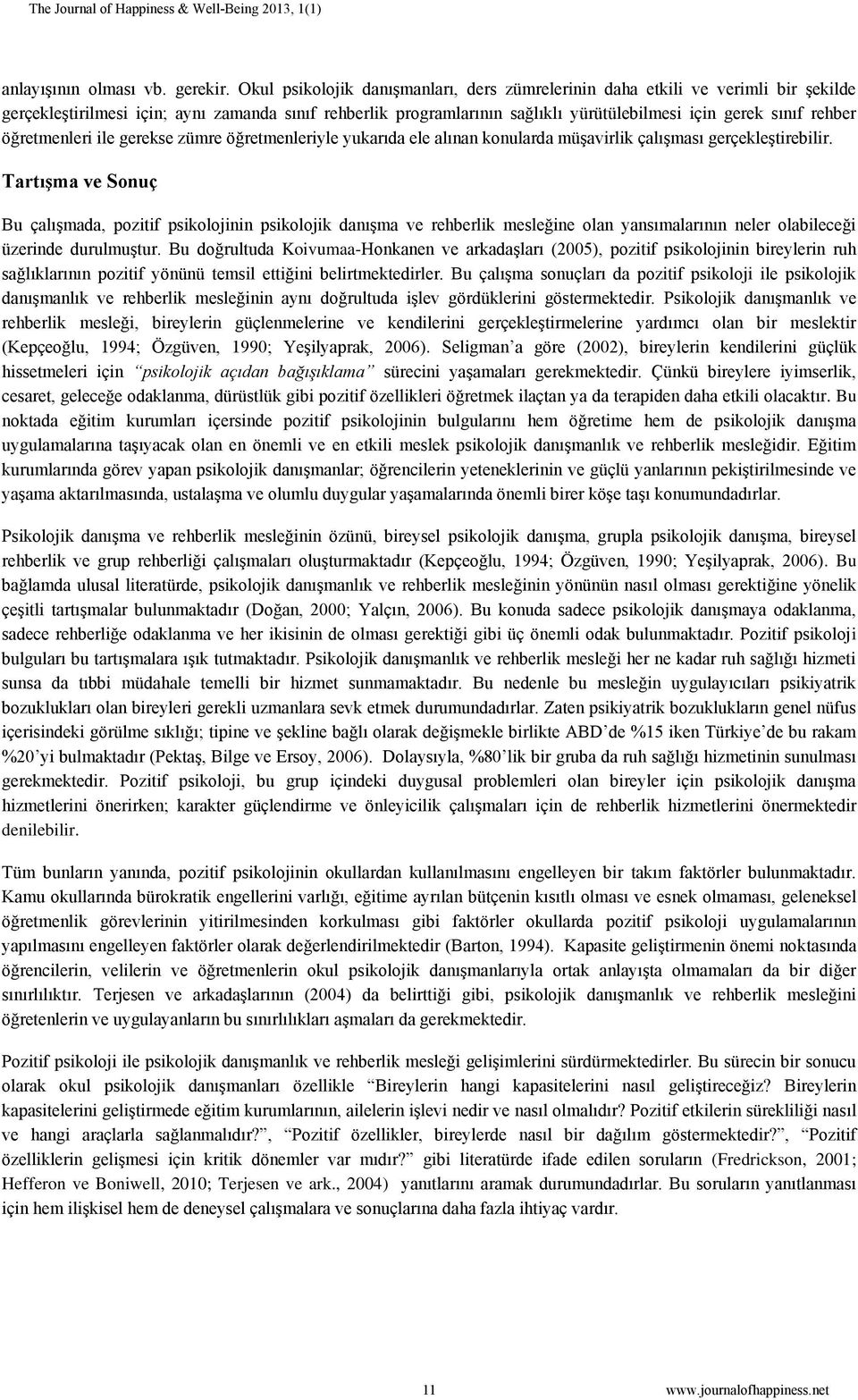 rehber öğretmenleri ile gerekse zümre öğretmenleriyle yukarıda ele alınan konularda müşavirlik çalışması gerçekleştirebilir.