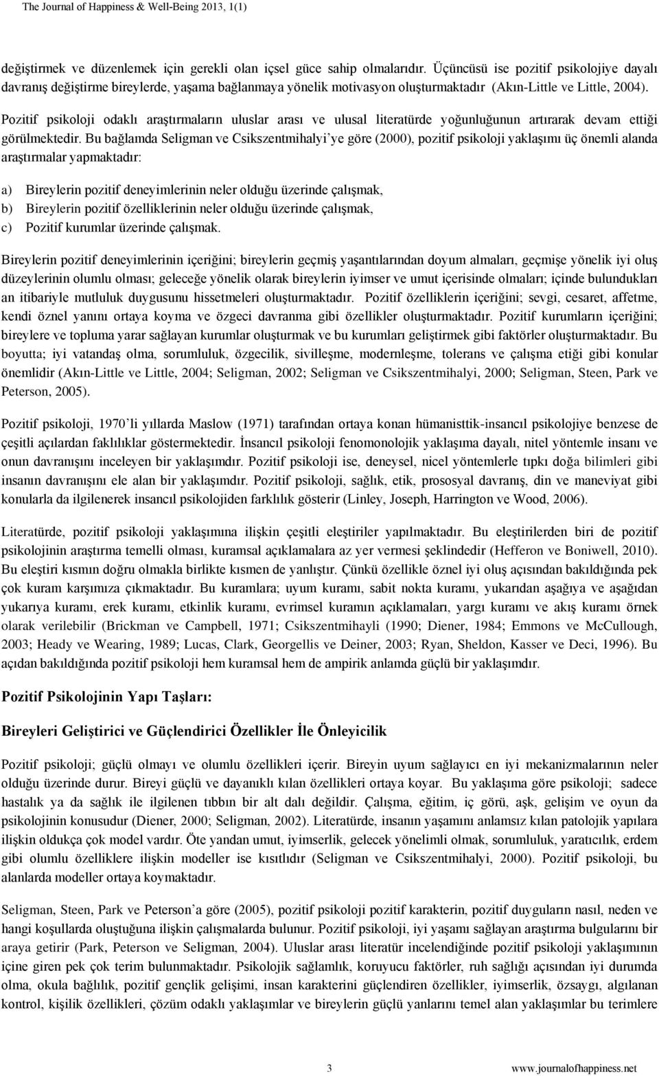 Pozitif psikoloji odaklı araştırmaların uluslar arası ve ulusal literatürde yoğunluğunun artırarak devam ettiği görülmektedir.