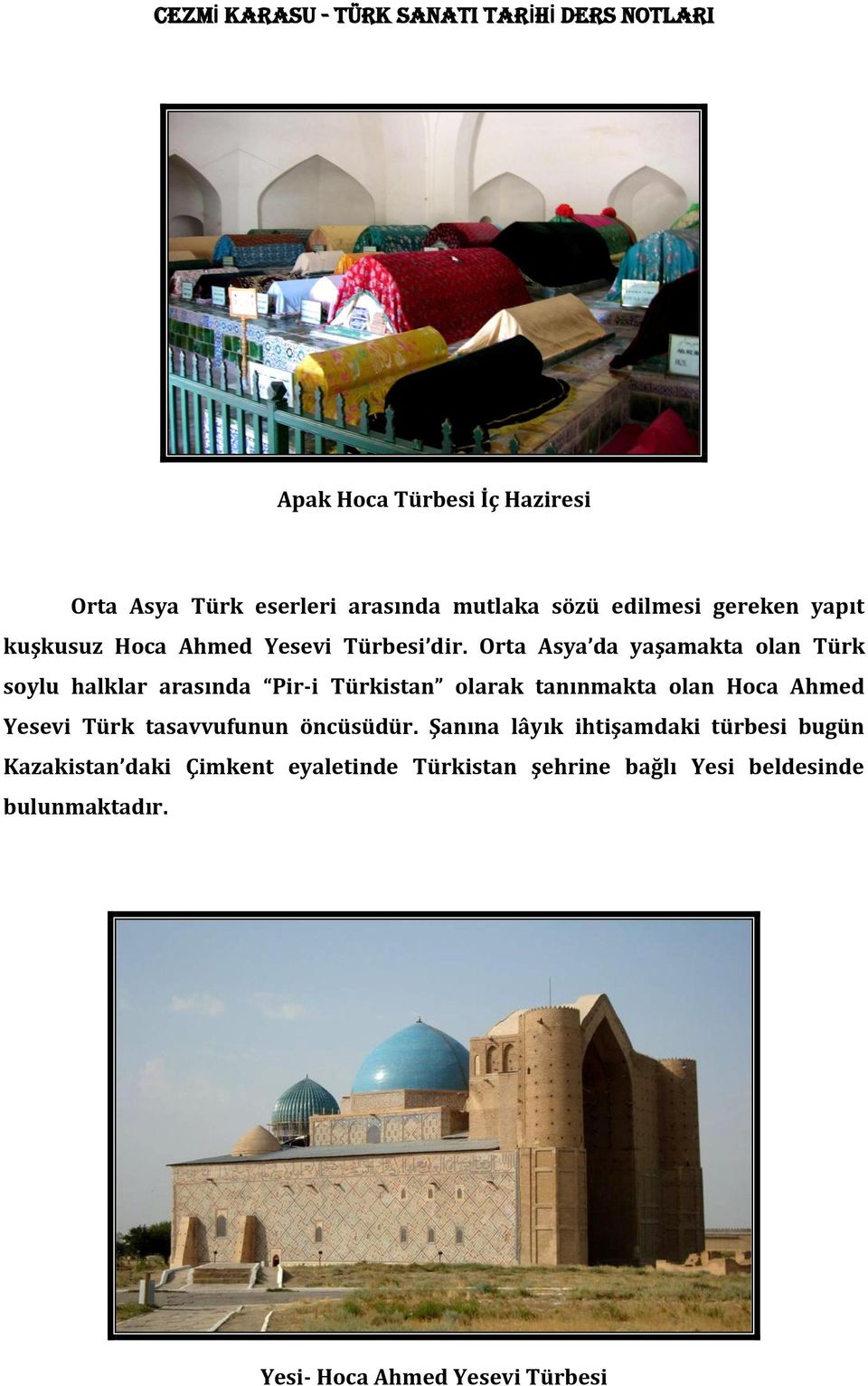 Orta Asya da yaşamakta olan Türk soylu halklar arasında Pir-i Türkistan olarak tanınmakta olan Hoca Ahmed