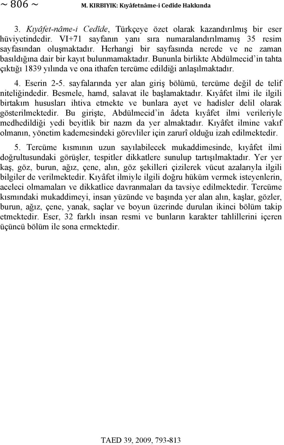 Bununla birlikte Abdülmecid in tahta çıktığı 1839 yılında ve ona ithafen tercüme edildiği anlaşılmaktadır. 4. Eserin 2-5. sayfalarında yer alan giriş bölümü, tercüme değil de telif niteliğindedir.