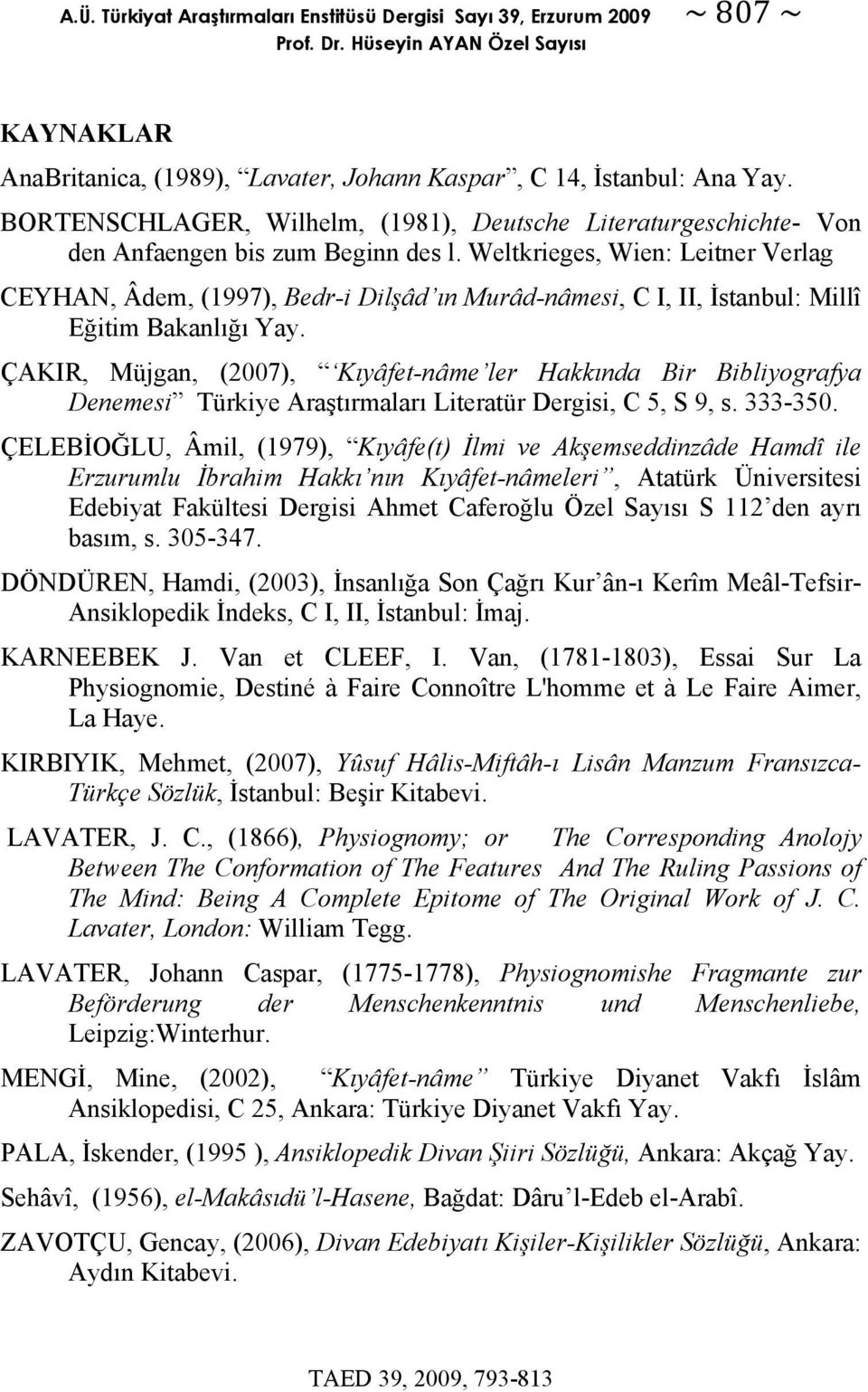 Weltkrieges, Wien: Leitner Verlag CEYHAN, Âdem, (1997), Bedr-i Dilşâd ın Murâd-nâmesi, C I, II, İstanbul: Millî Eğitim Bakanlığı Yay.
