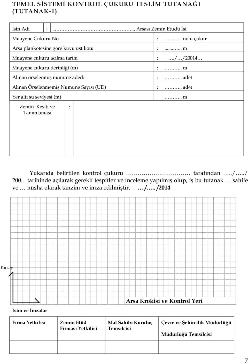 . adet Yer altı su seviyesi (m).. m Zemin Kesiti ve Tanımlaması : Yukarıda belirtilen kontrol çukuru tarafından../../ 200.