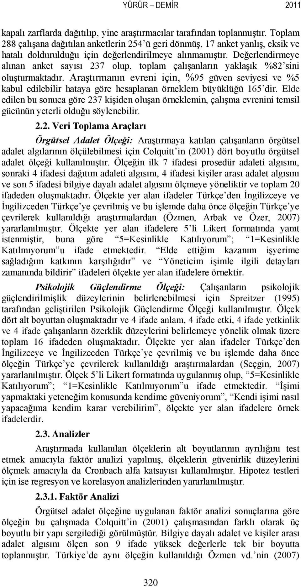 Değerlendirmeye alınan anket sayısı 237 olup, toplam çalışanların yaklaşık %82 sini oluşturmaktadır.