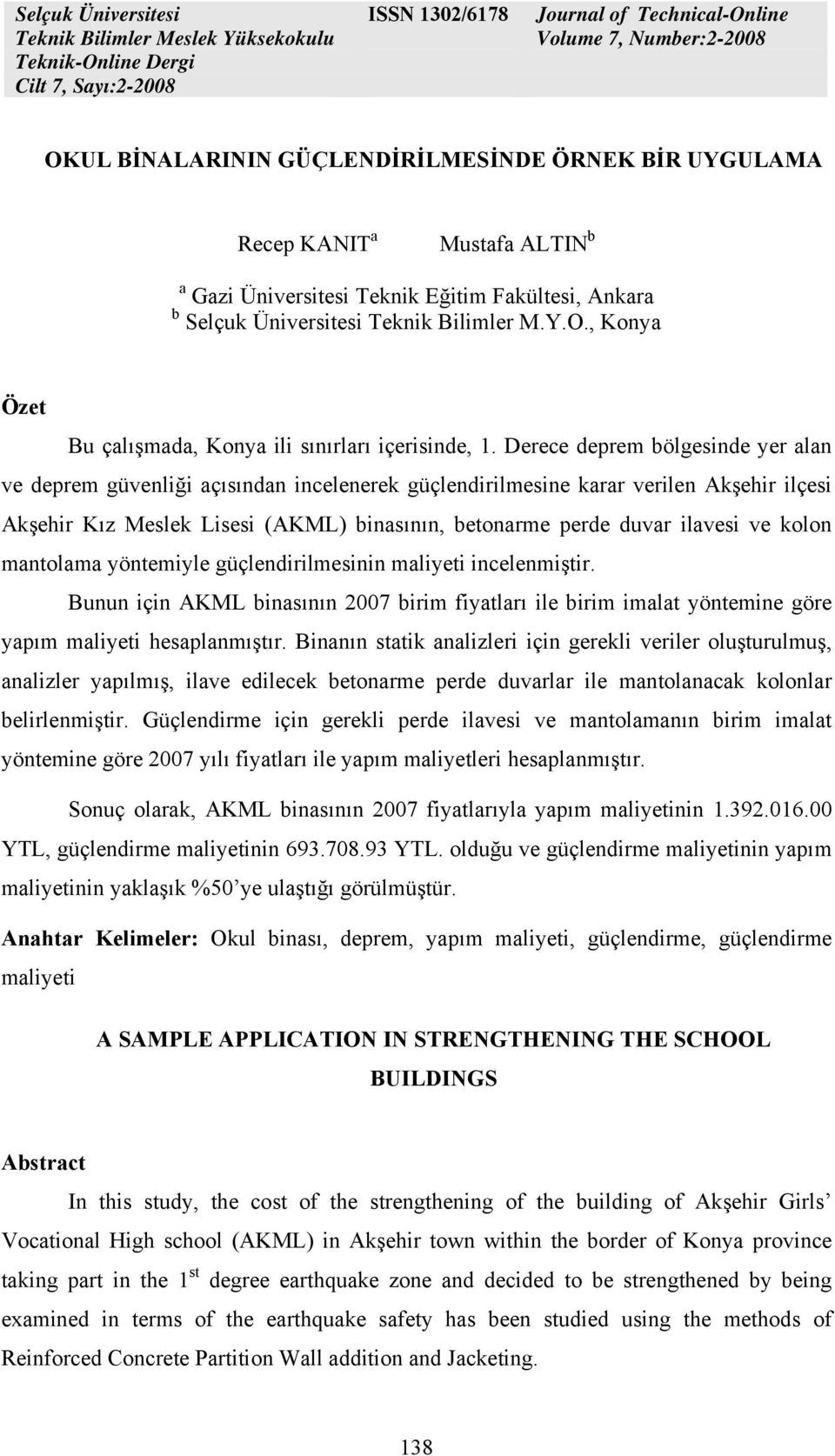 kolon mantolama yöntemiyle güçlendirilmesinin maliyeti incelenmiştir. Bunun için AKML binasının 2007 birim fiyatları ile birim imalat yöntemine göre yapım maliyeti hesaplanmıştır.