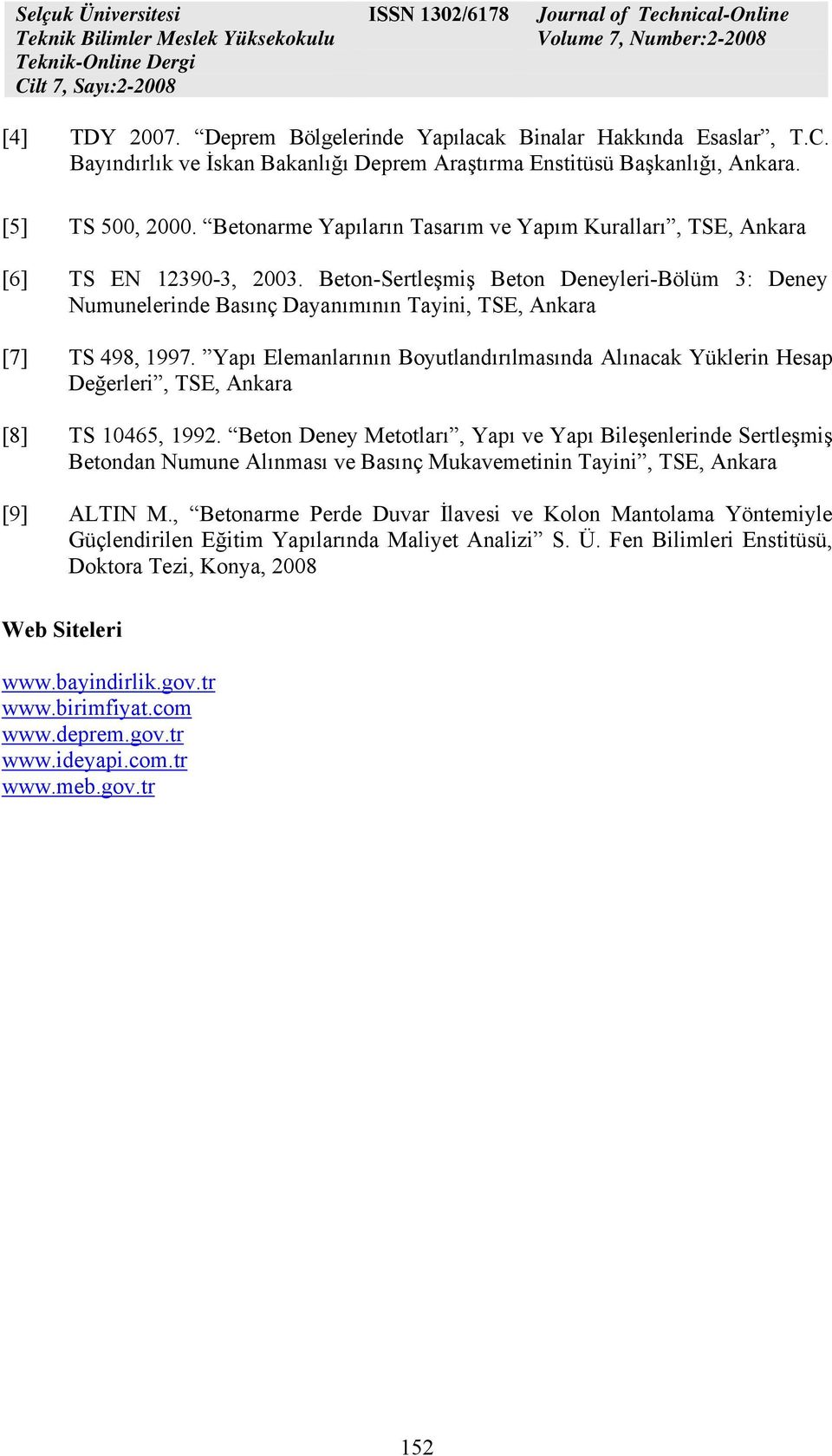 Beton-Sertleşmiş Beton Deneyleri-Bölüm 3: Deney Numunelerinde Basınç Dayanımının Tayini, TSE, Ankara [7] TS 498, 1997.