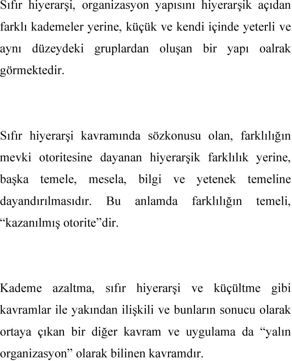 Sıfır hiyerarşi kavramında sözkonusu olan, farklılığın mevki otoritesine dayanan hiyerarşik farklılık yerine, başka temele, mesela, bilgi ve yetenek