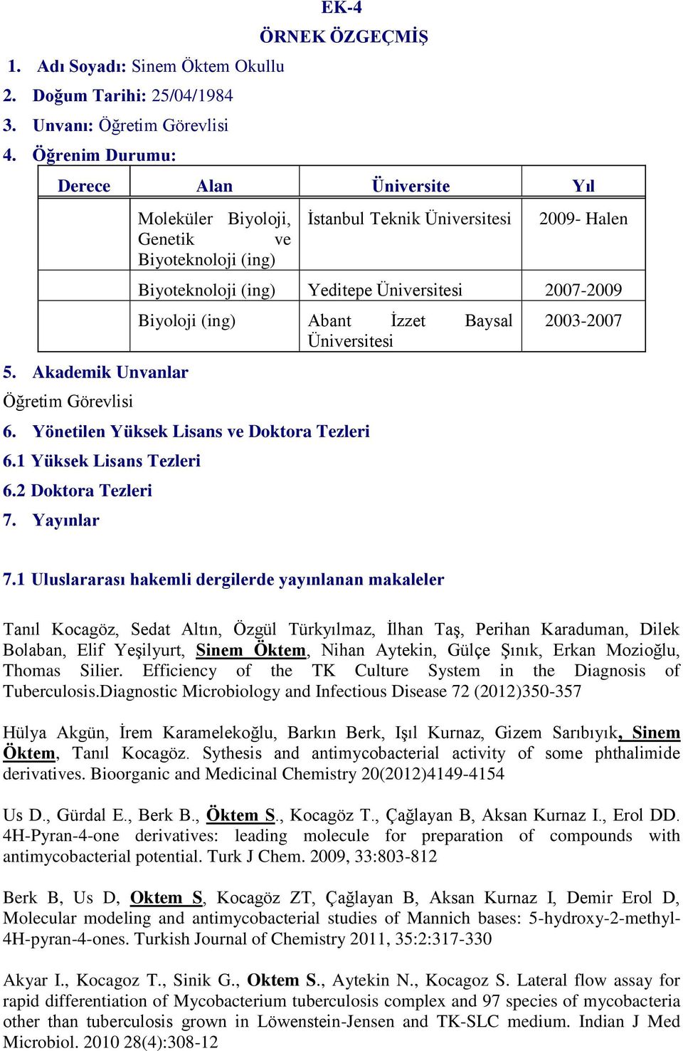 Abant İzzet Baysal Üniversitesi 6. Yönetilen Yüksek Lisans ve Doktora Tezleri 6.1 Yüksek Lisans Tezleri 6.2 Doktora Tezleri 7. Yayınlar 2003-2007 7.
