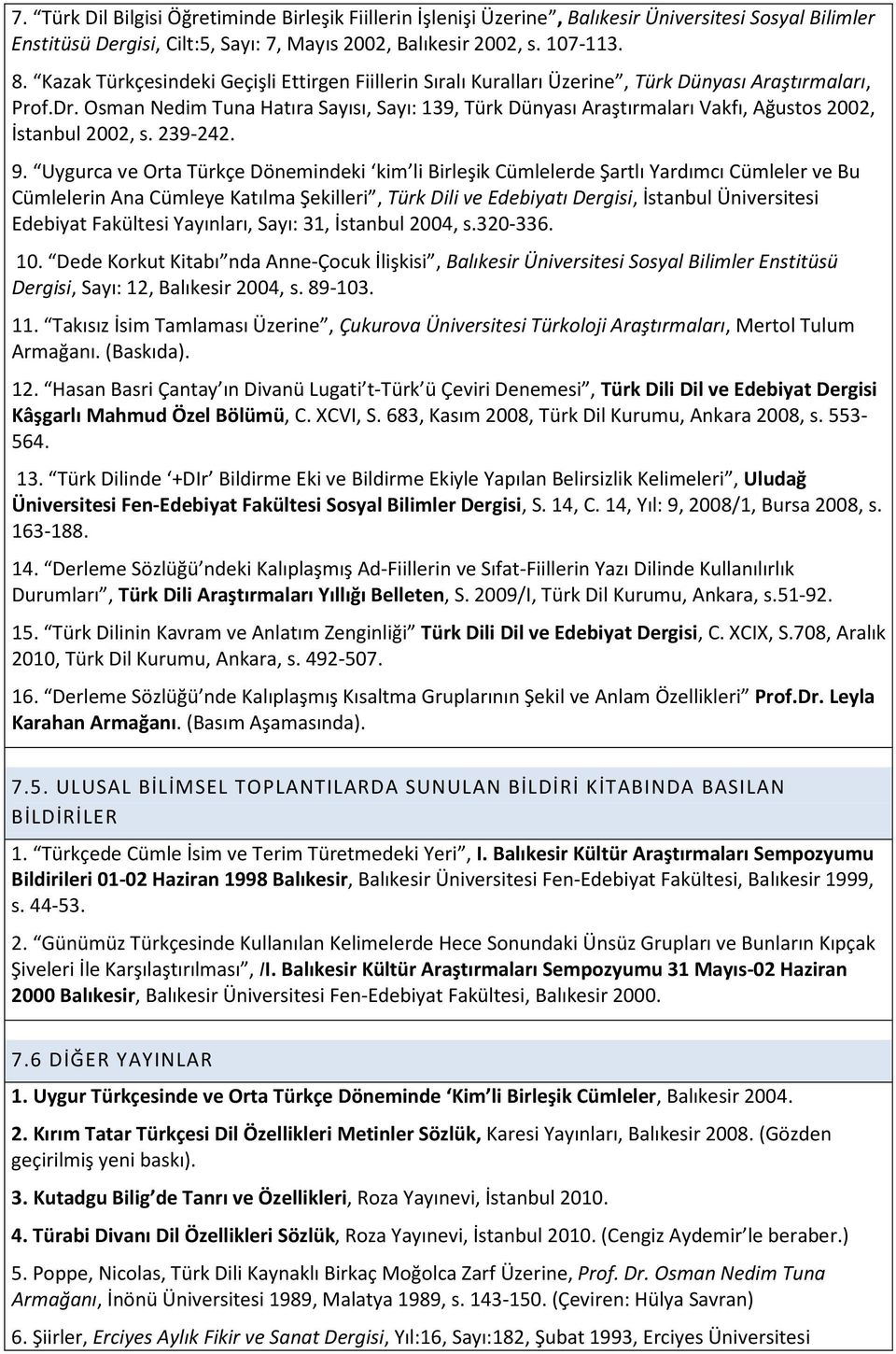 Osman Nedim Tuna Hatıra Sayısı, Sayı: 139, Türk Dünyası Araştırmaları Vakfı, Ağustos 2002, İstanbul 2002, s. 239-242. 9.