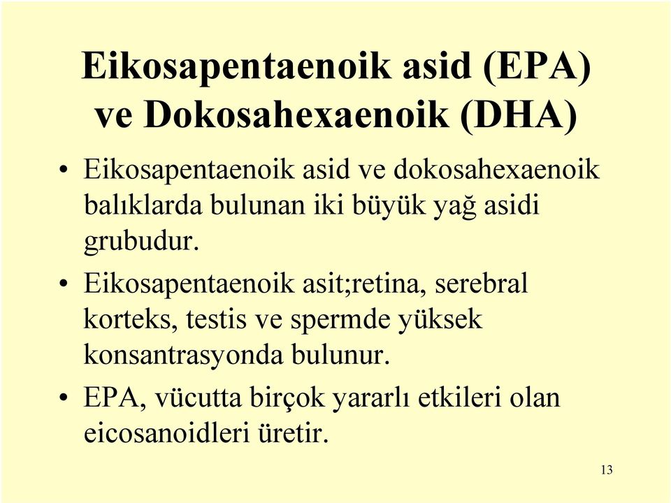 Eikosapentaenoik asit;retina, serebral korteks, testis ve spermde yüksek