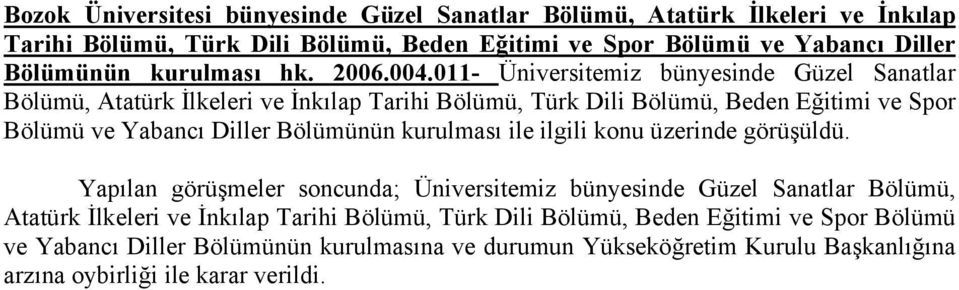 011- Üniversitemiz bünyesinde Güzel Sanatlar Bölümü, Atatürk İlkeleri ve İnkılap Tarihi Bölümü, Türk Dili Bölümü, Beden Eğitimi ve Spor Bölümü ve Yabancı Diller Bölümünün