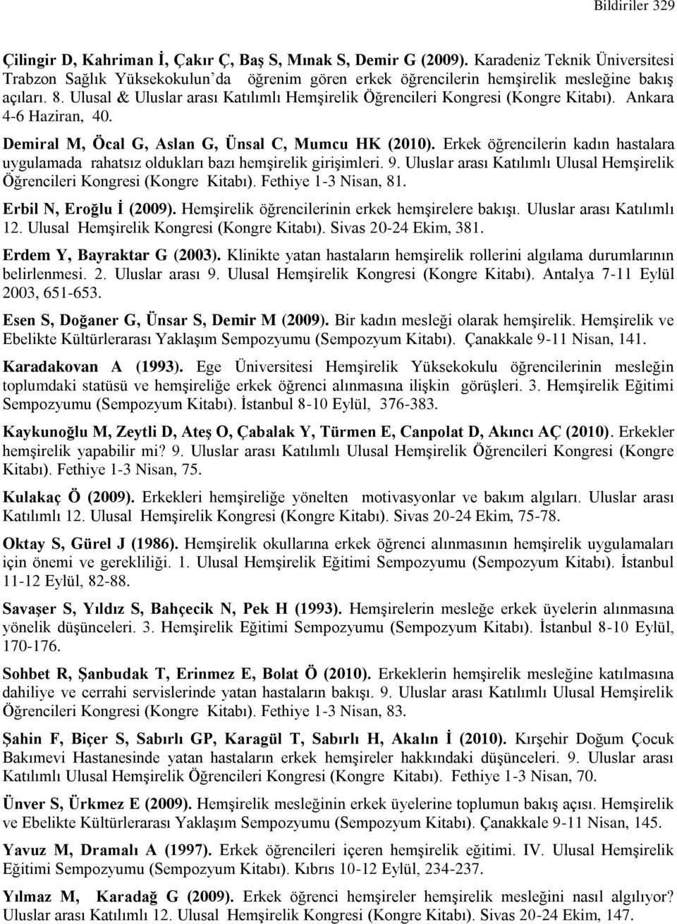 Ulusal & Uluslar arası Katılımlı Hemşirelik Öğrencileri Kongresi (Kongre Kitabı). Ankara 4-6 Haziran, 40. Demiral M, Öcal G, Aslan G, Ünsal C, Mumcu HK (2010).