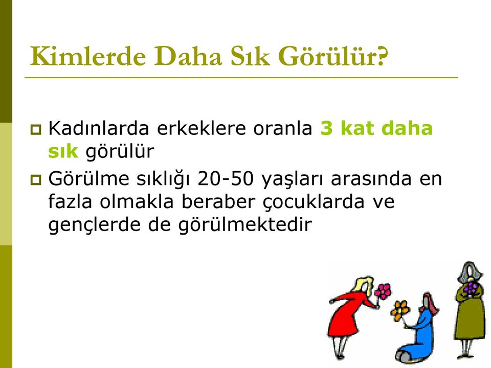 görülür Görülme sıklığı 20-50 yaşları