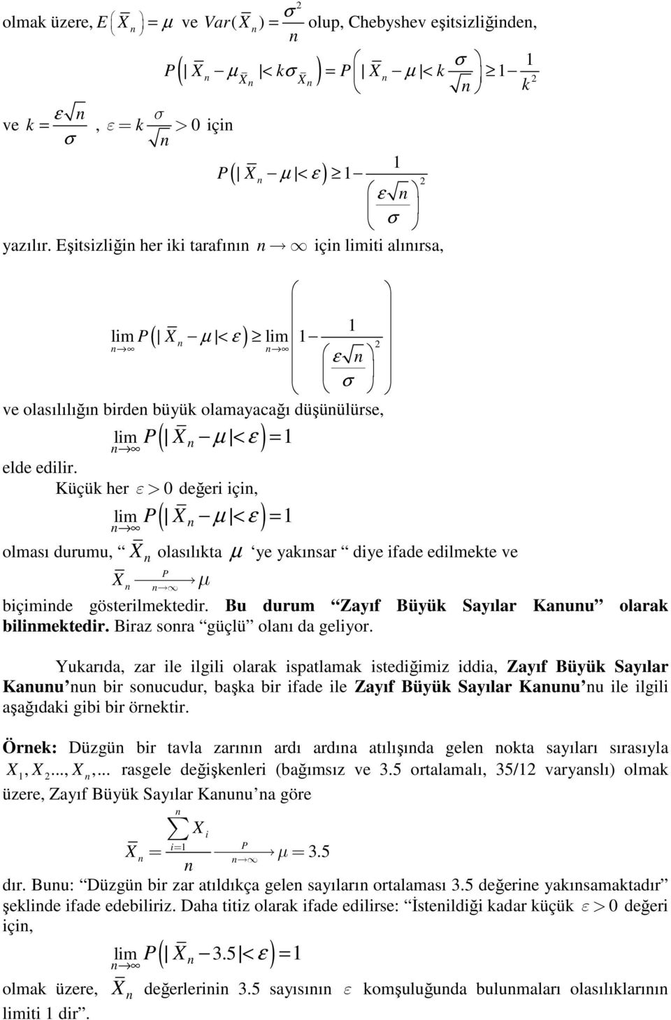 Küçük her ε> 0 değer ç, lm µ < ε = olması durumu, ( ) olasılıkta µ ye yakısar dye fade edlmekte ve µ bçmde gösterlmektedr. Bu durum Zayıf Büyük Sayılar Kauu olarak blmektedr.