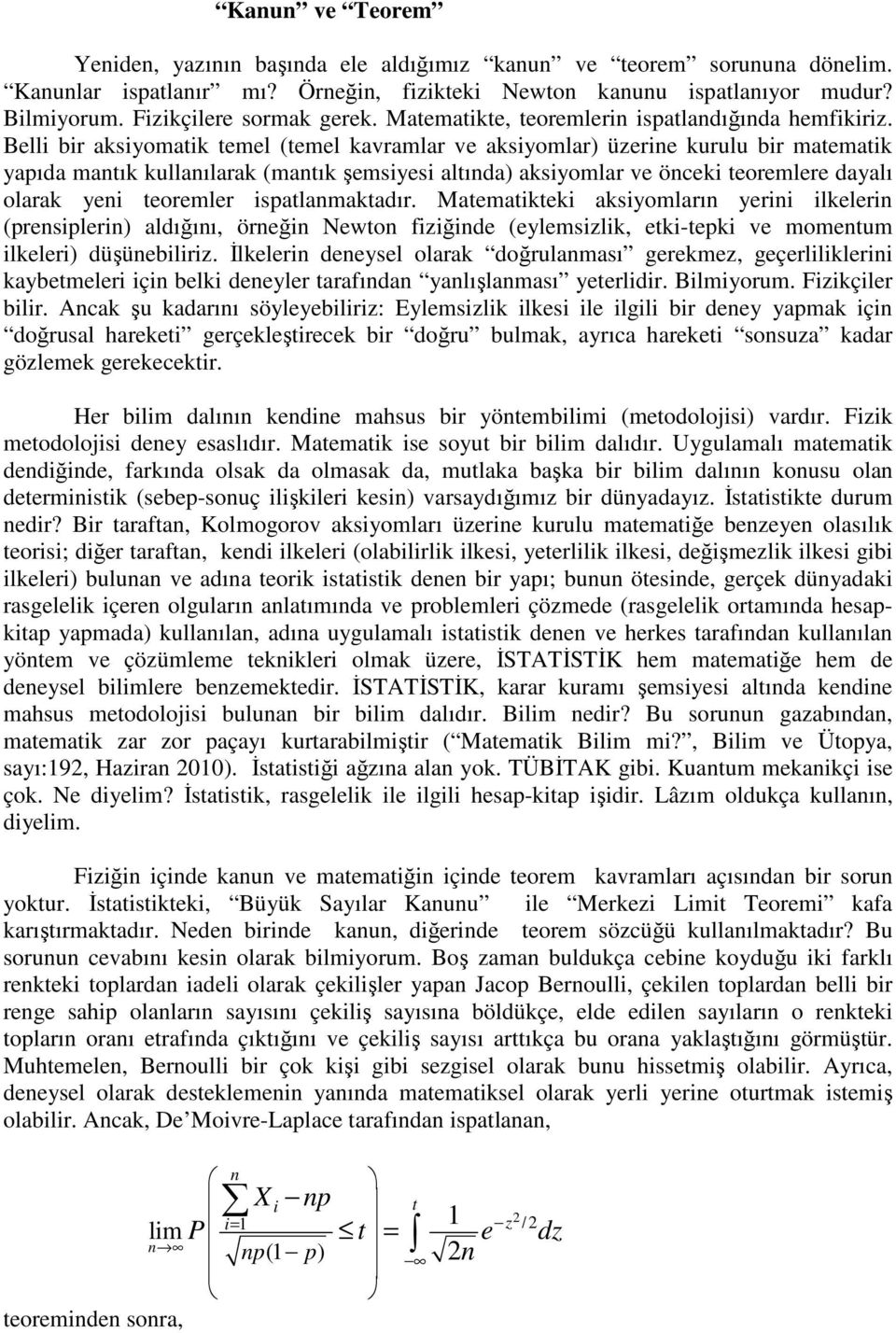 Bell br aksyomatk temel (temel kavramlar ve aksyomlar) üzere kurulu br matematk yapıda matık kullaılarak (matık şemsyes altıda) aksyomlar ve öcek teoremlere dayalı olarak ye teoremler spatlamakta