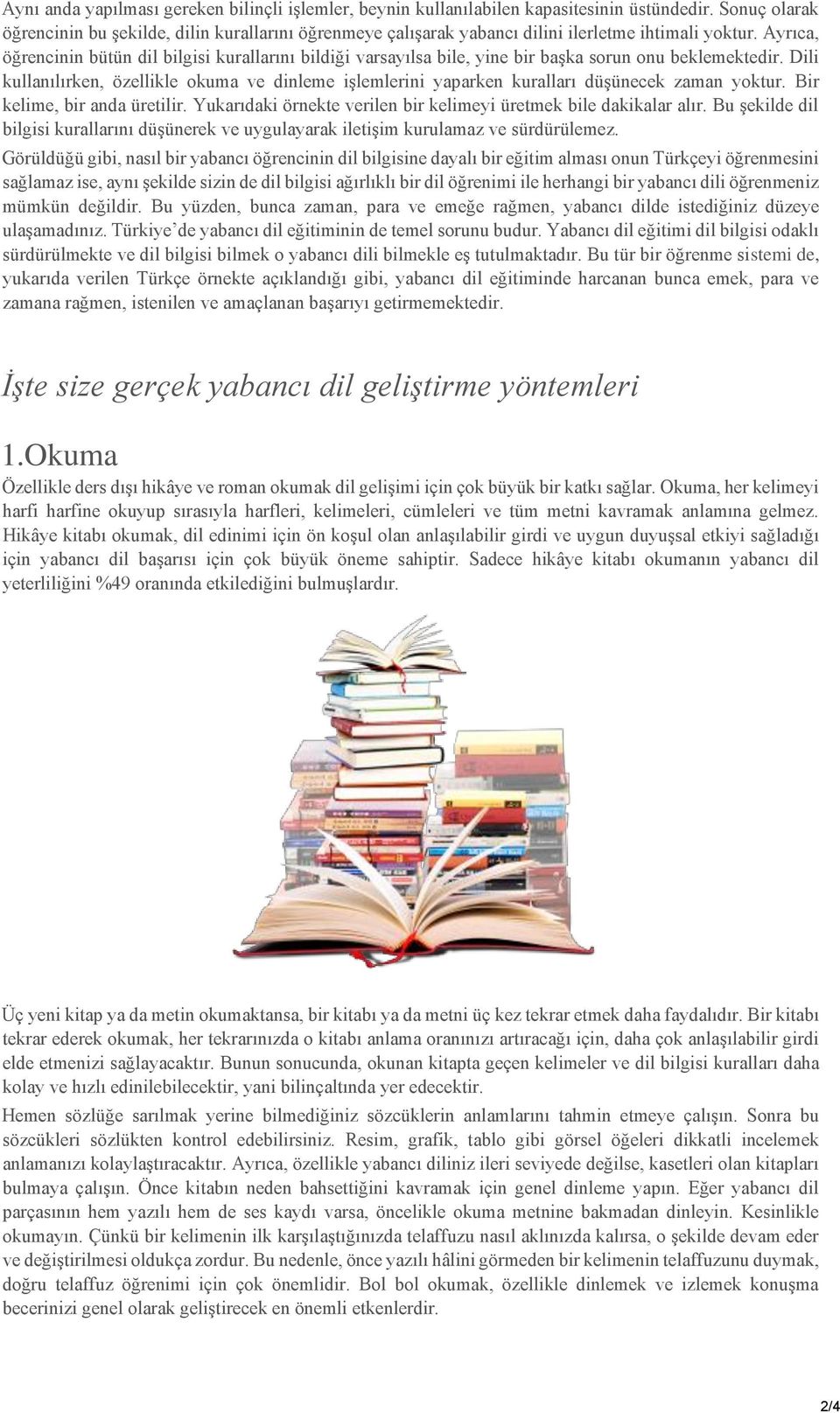 Ayrıca, öğrencinin bütün dil bilgisi kurallarını bildiği varsayılsa bile, yine bir başka sorun onu beklemektedir.