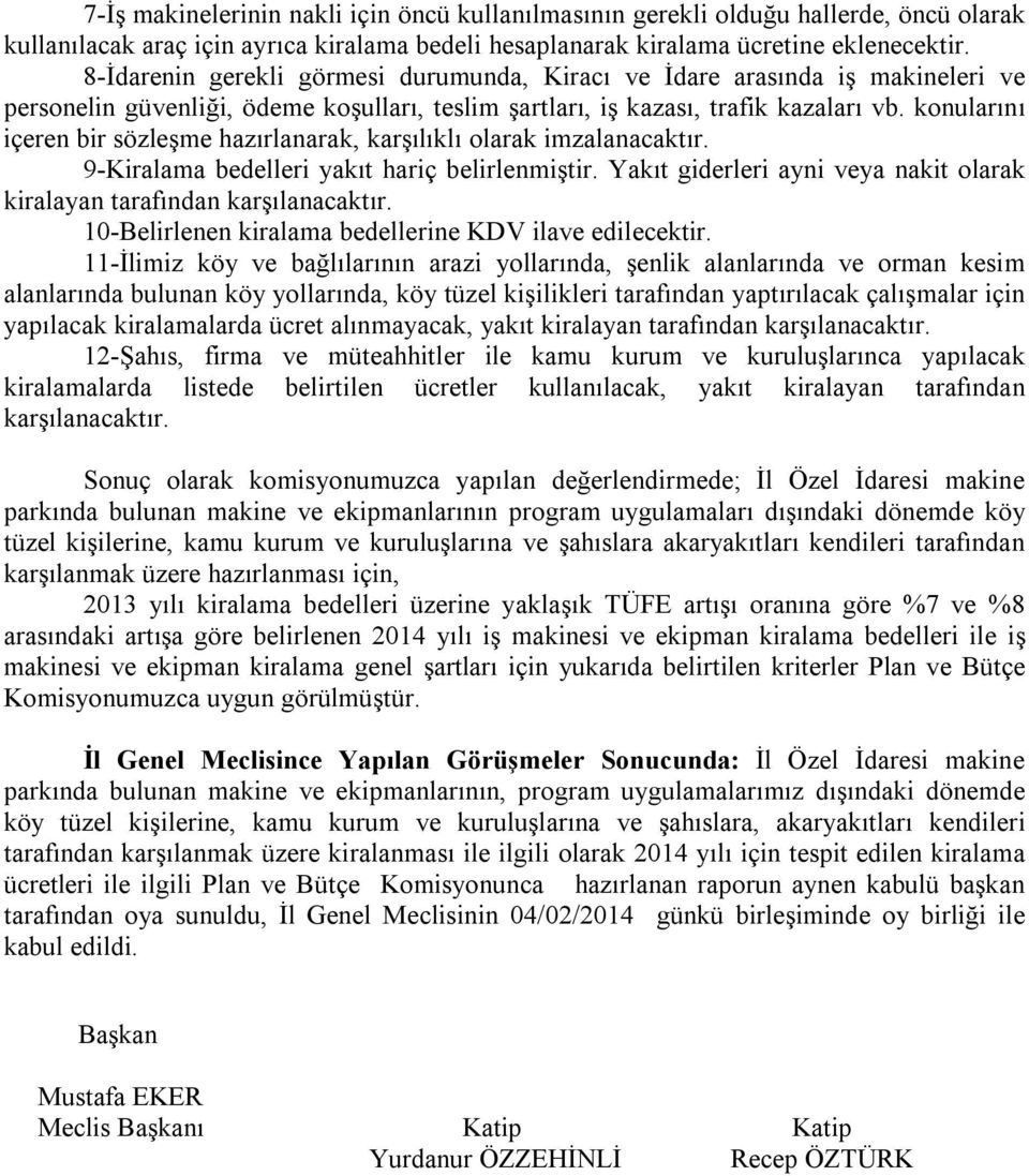 konularını içeren bir sözleşme hazırlanarak, karşılıklı olarak imzalanacaktır. 9-Kiralama bedelleri yakıt hariç belirlenmiştir.