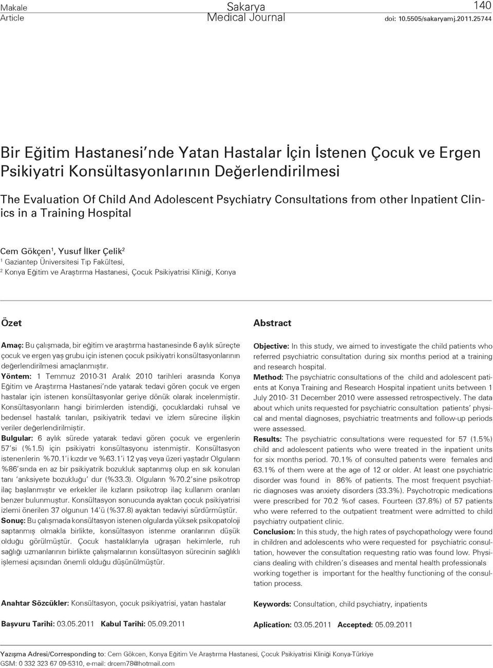 Inpatient Clinics in a Training Hospital Cem Gökçen 1, Yusuf İlker Çelik 2 1 Gaziantep Üniversitesi Tıp Fakültesi, 2 Konya Eğitim ve Araştırma Hastanesi, Çocuk Psikiyatrisi Kliniği, Konya Özet Amaç: