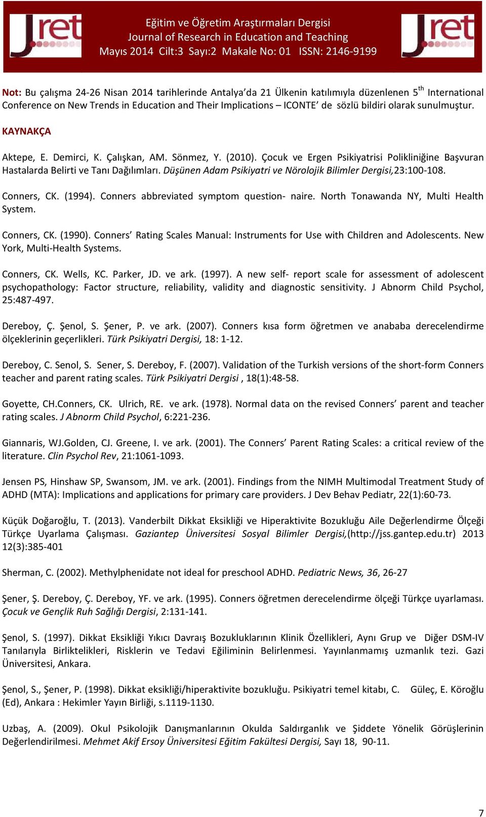 Düşünen Adam Psikiyatri ve Nörolojik Bilimler Dergisi,23:100-108. Conners, CK. (1994). Conners abbreviated symptom question- naire. North Tonawanda NY, Multi Health System. Conners, CK. (1990).