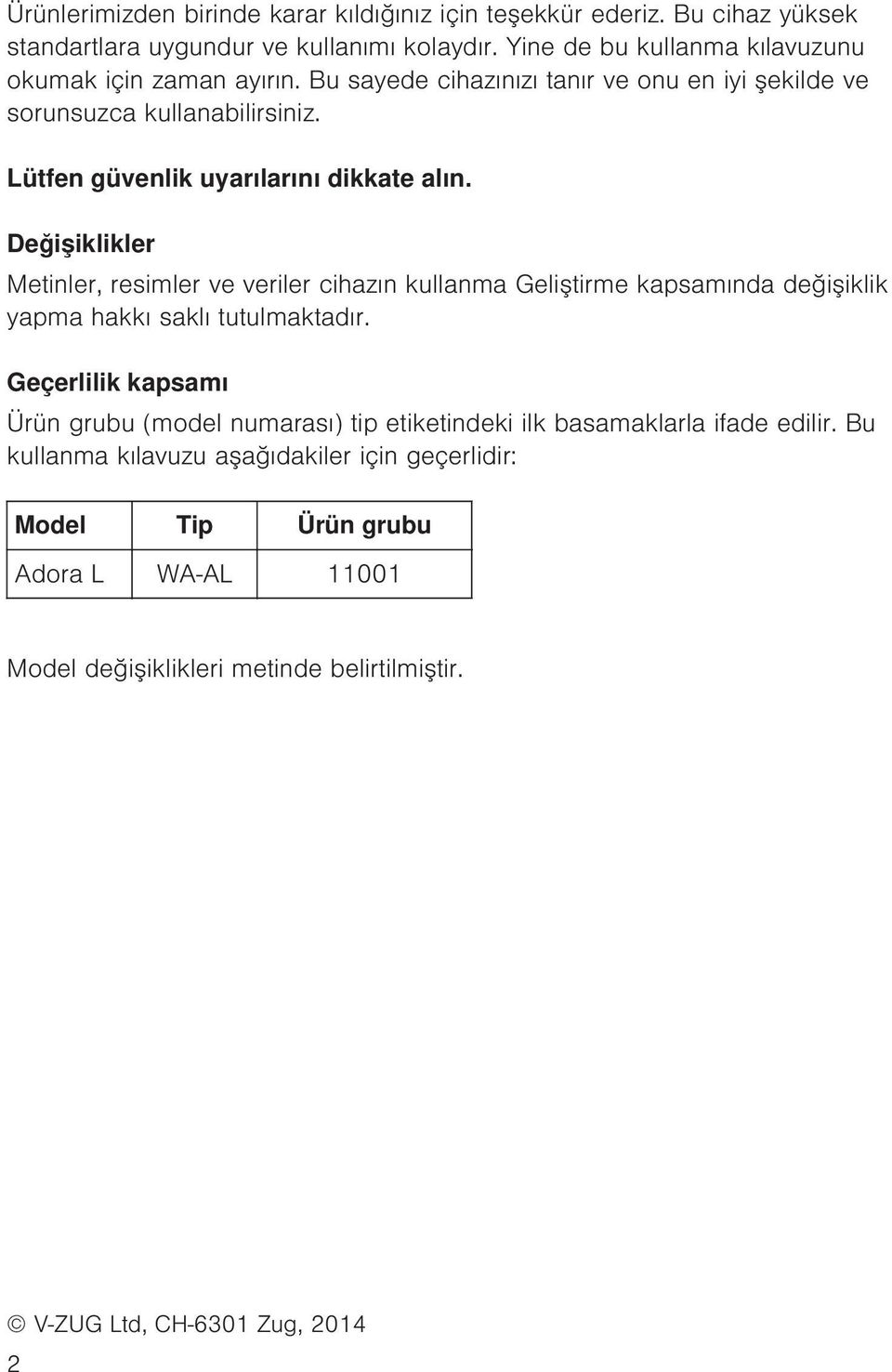 Lütfen güvenlik uyarılarını dikkate alın. Değişiklikler Metinler, resimler ve veriler cihazın kullanma Geliştirme kapsamında değişiklik yapma hakkı saklı tutulmaktadır.