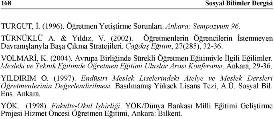 Avrupa Birliğinde Sürekli Öğretmen Eğitimiyle İlgili Eğilimler. Mesleki ve Teknik Eğitimde Öğretmen Eğitimi Uluslar Arası Konferansı, Ankara, 29-36. YILDIRIM O. (1997).