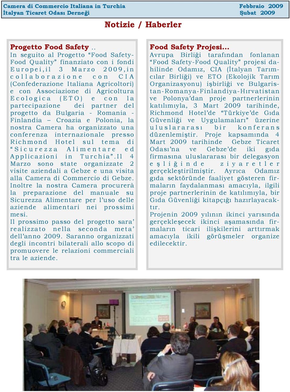 Ecologica (ETO) e con la partecipazione dei partner del progetto da Bulgaria - Romania - Finlandia Croazia e Polonia, la nostra Camera ha organizzato una conferenza internazionale presso Richmond