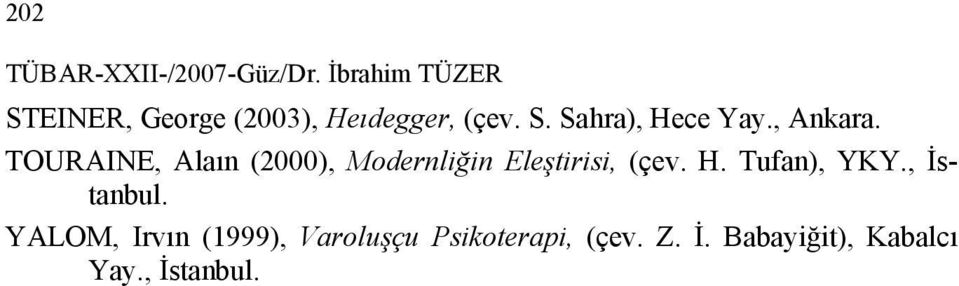 , Ankara. TOURAINE, Alaın (2000), Modernliğin Eleştirisi, (çev. H.