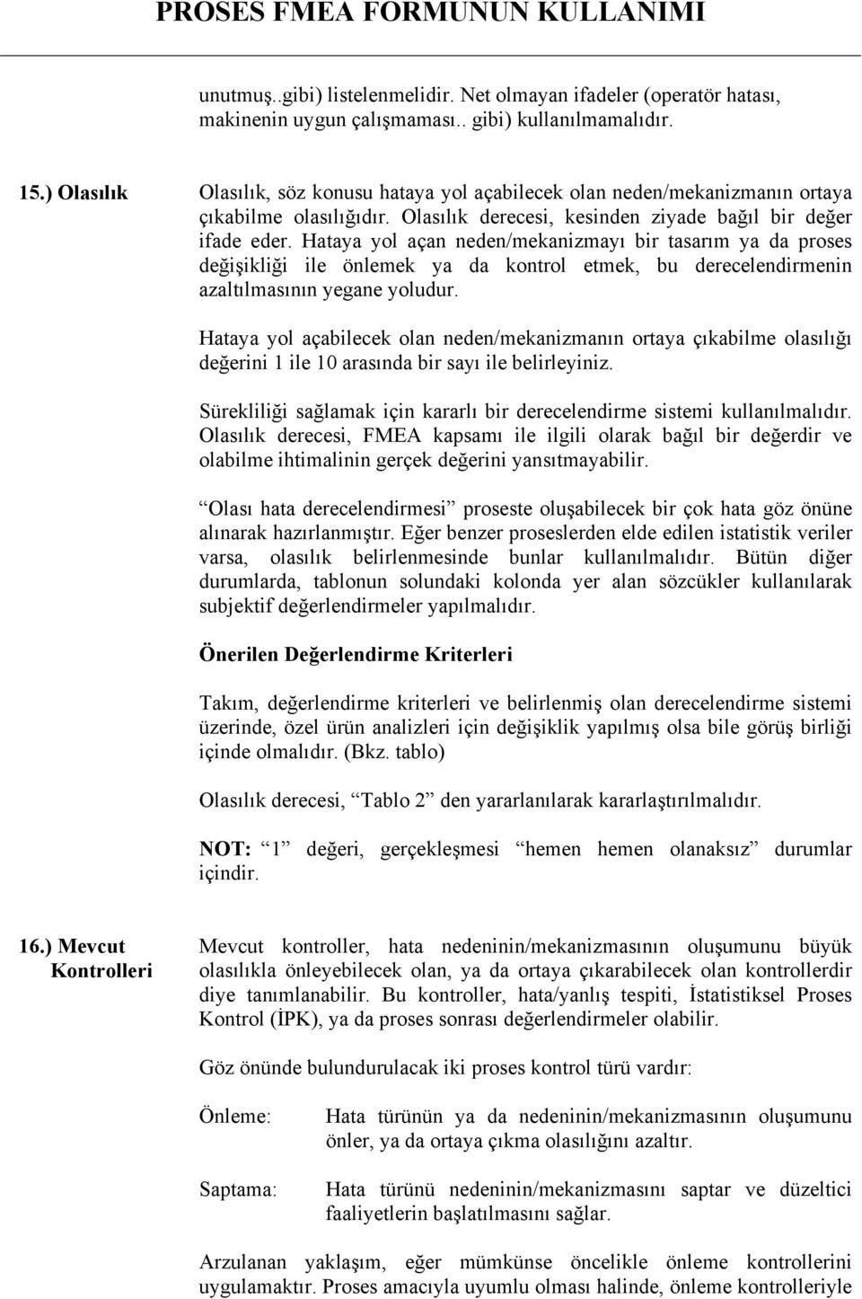 Hty yol çbilecek oln neden/meknizmnn orty çkbilme olslğ değerini 1 ile 10 rsnd bir sy ile belirleyiniz. ürekliliği sğlmk için krrl bir derecelendirme sistemi kullnlmldr.