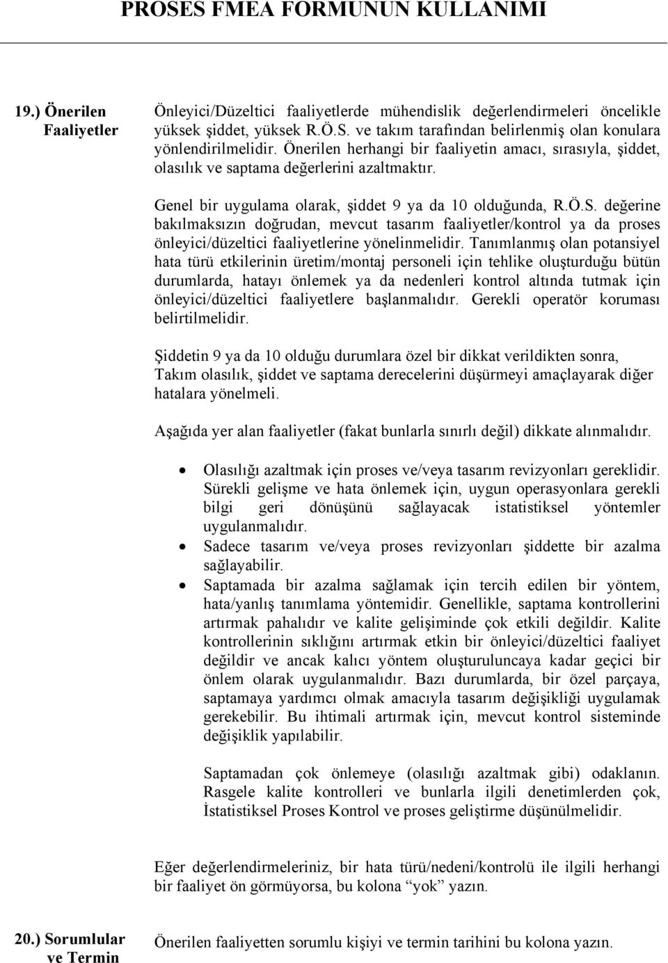 Tnmlnmş oln potnsiyel ht türü etkilerinin üretim/montj personeli için tehlike oluşturduğu bütün durumlrd, hty önlemek y d nedenleri kontrol ltnd tutmk için önleyici/düzeltici fliyetlere bşlnmldr.