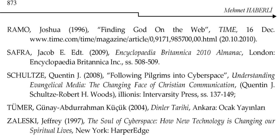 (2008), Following Pilgrims into Cyberspace, Understanding Evangelical Media: The Changing Face of Christian Communication, (Quentin J. Schultze-Robert H.