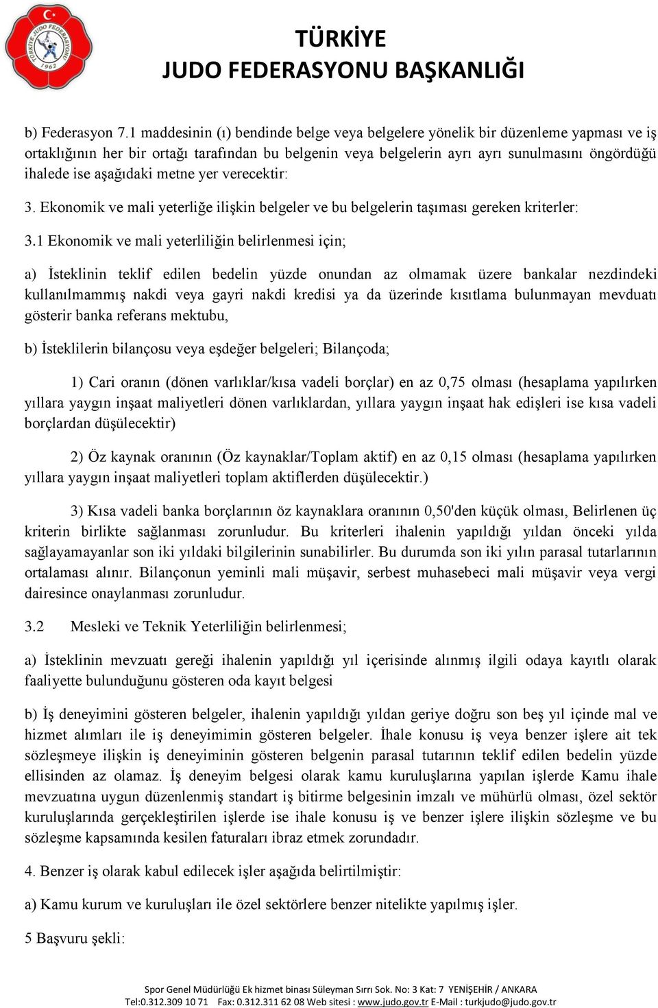 aşağıdaki metne yer verecektir: 3. Ekonomik ve mali yeterliğe ilişkin belgeler ve bu belgelerin taşıması gereken kriterler: 3.