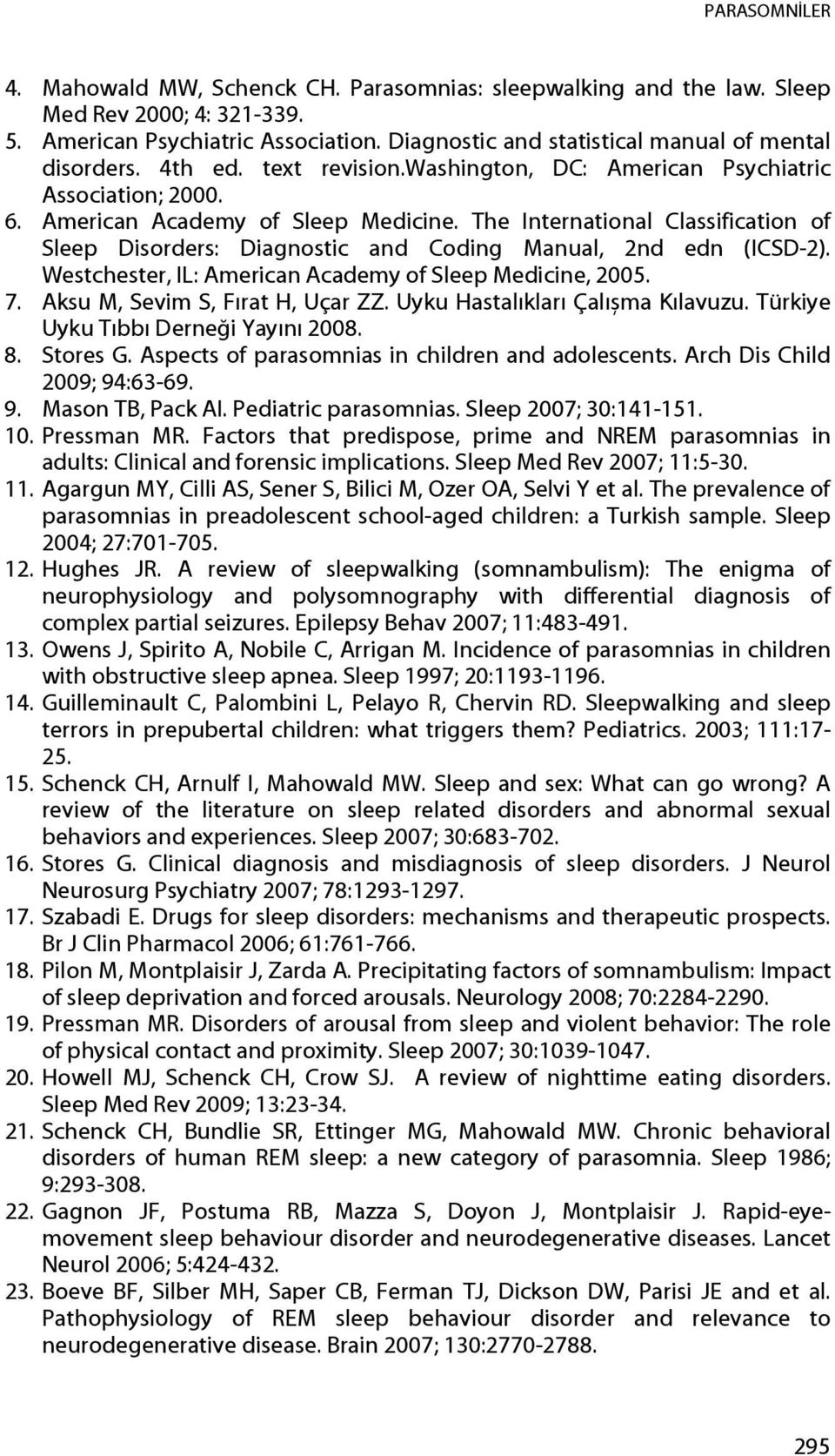 The International Classification of Sleep Disorders: Diagnostic and Coding Manual, 2nd edn (ICSD-2). Westchester, IL: American Academy of Sleep Medicine, 2005. 7. Aksu M, Sevim S, Fırat H, Uçar ZZ.