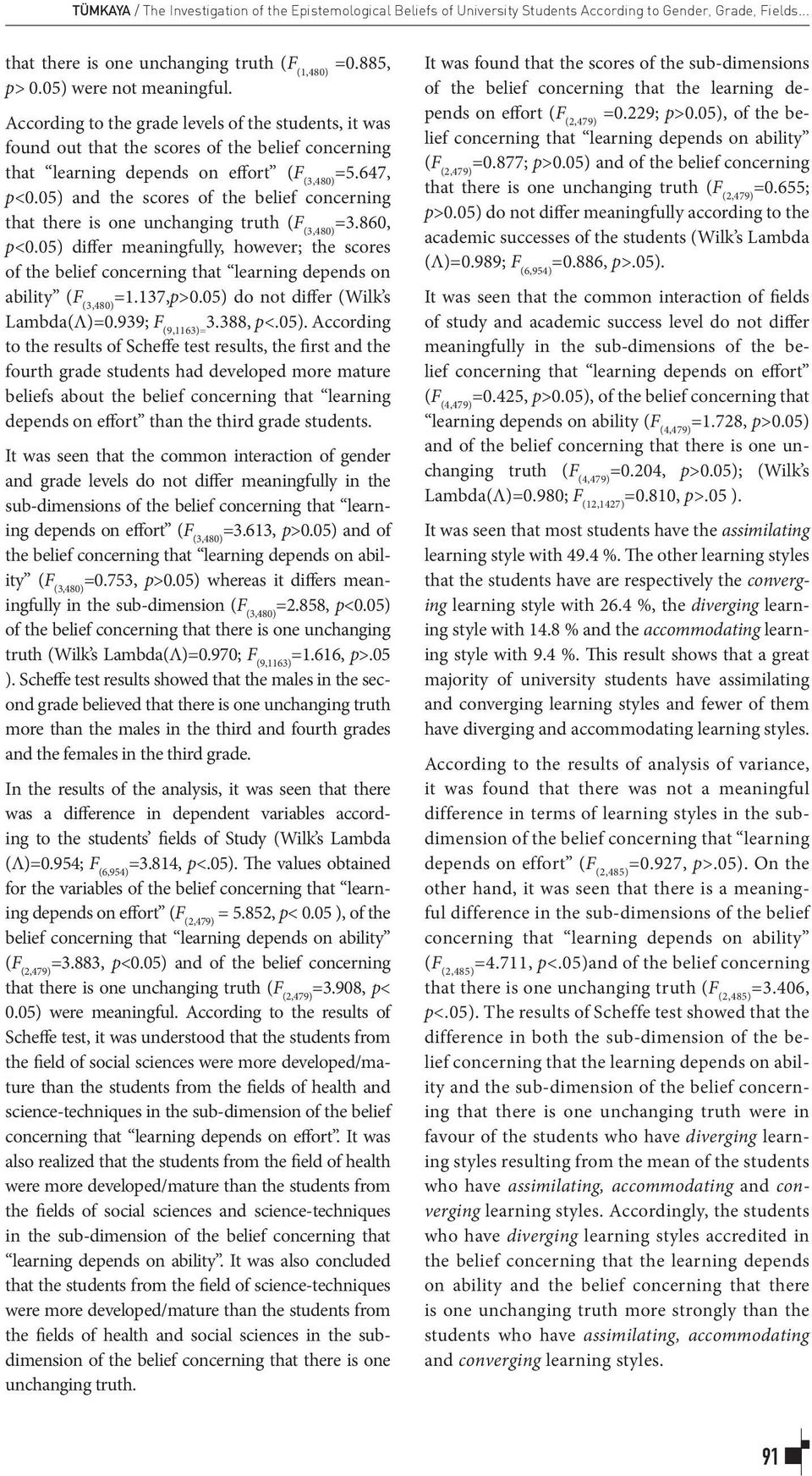 05) and the scores of the belief concerning that there is one unchanging truth (F (3,480) =3.860, p<0.