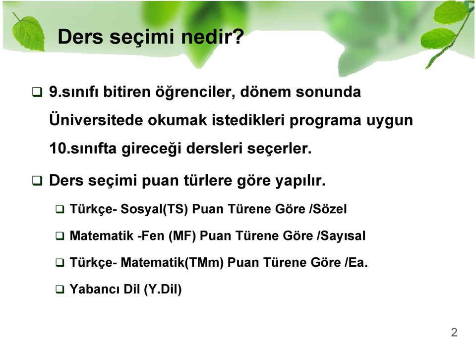 10.sınıfta gireceği dersleri seçerler. Ders seçimi puan türlere göre yapılır.