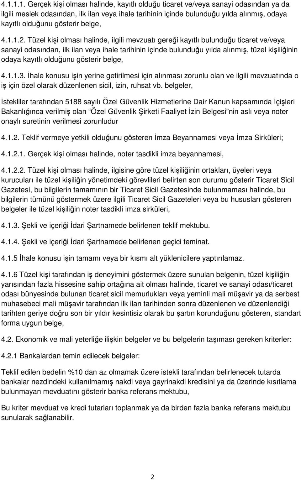 Tüzel kişi olması halinde, ilgili mevzuatı gereği kayıtlı bulunduğu ticaret ve/veya sanayi odasından, ilk ilan veya ihale tarihinin içinde bulunduğu yılda alınmış, tüzel kişiliğinin odaya kayıtlı