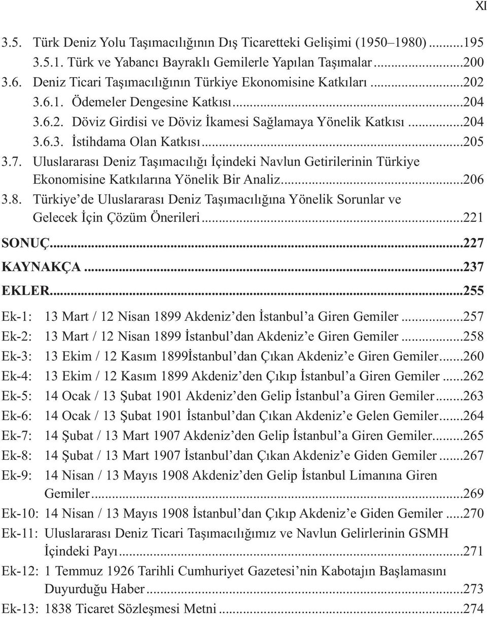 ..205 3.7. Uluslararası Deniz Taşımacılığı İçindeki Navlun Getirilerinin Türkiye Ekonomisine Katkılarına Yönelik Bir Analiz...206 3.8.