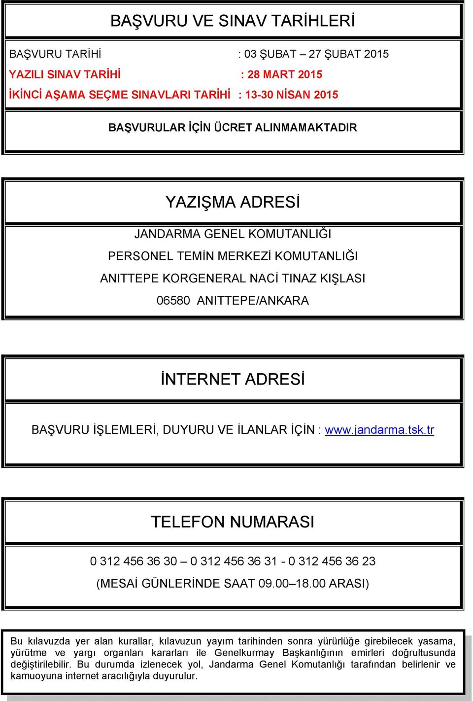 www.jandarma.tsk.tr TELEFON NUMARASI 0 312 456 36 30 0 312 456 36 31-0 312 456 36 23 (MESAİ GÜNLERİNDE SAAT 09.00 18.